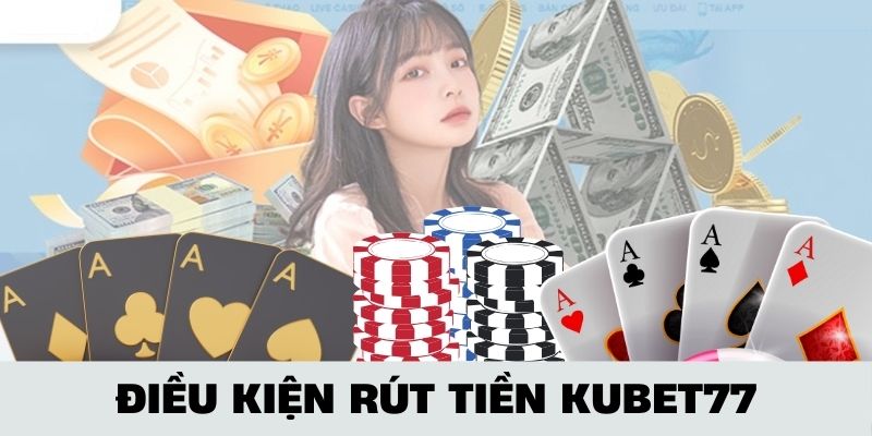 rut-tien-kubet77-dieu-kien